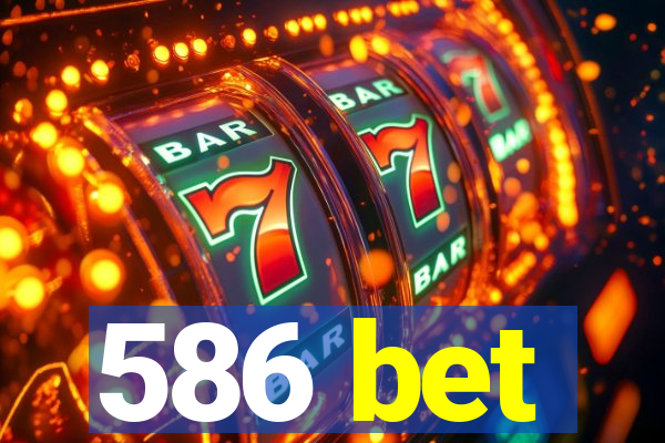 586 bet